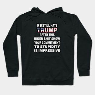 If You Still Hate trump, After This Show Hoodie